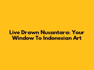 Live Drawn Nusantara: Your Window To Indonesian Art