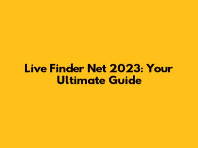 Live Finder Net 2023: Your Ultimate Guide