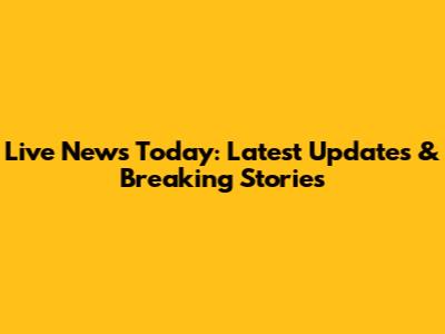 Live News Today: Latest Updates & Breaking Stories
