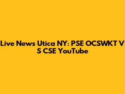 Live News Utica NY: PSE OCSWKT V S CSE YouTube