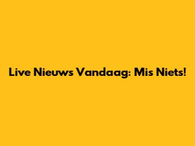 Live Nieuws Vandaag: Mis Niets!