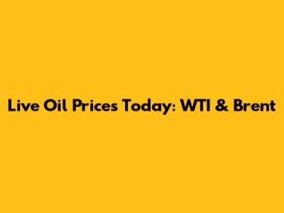 Live Oil Prices Today: WTI & Brent