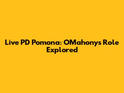 Live PD Pomona: O'Mahony's Role Explored