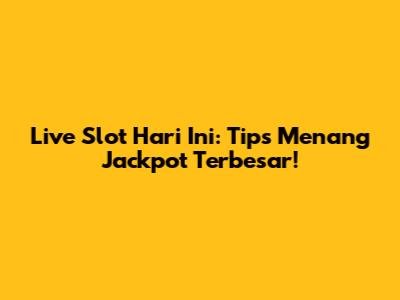 Live Slot Hari Ini: Tips Menang Jackpot Terbesar!