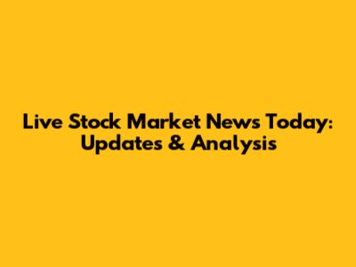 Live Stock Market News Today: Updates & Analysis