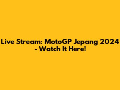 Live Stream: MotoGP Jepang 2024 - Watch It Here!