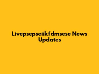 Livepsepseiikfdmsese News Updates