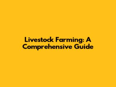 Livestock Farming: A Comprehensive Guide