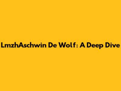 LmzhAschwin De Wolf: A Deep Dive