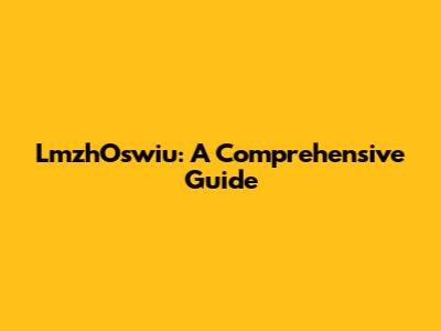 LmzhOswiu: A Comprehensive Guide