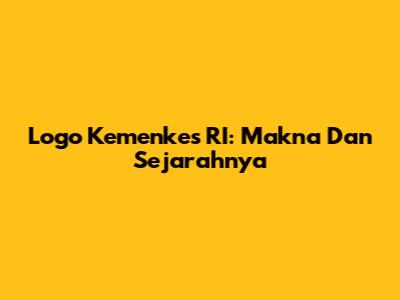 Logo Kemenkes RI: Makna Dan Sejarahnya