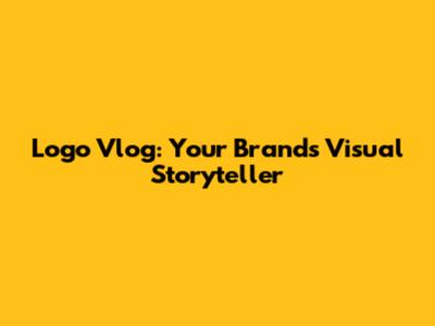 Logo Vlog: Your Brand's Visual Storyteller