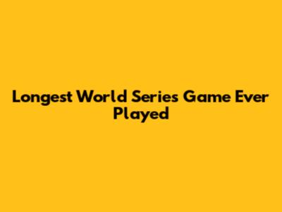 Longest World Series Game Ever Played