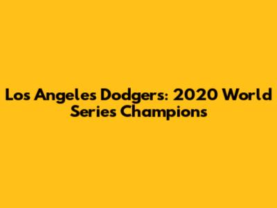 Los Angeles Dodgers: 2020 World Series Champions