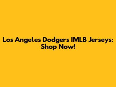 Los Angeles Dodgers IMLB Jerseys: Shop Now!