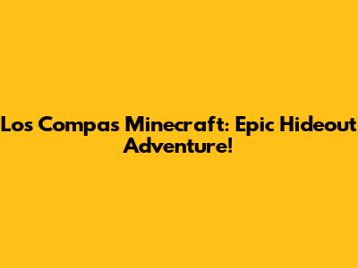 Los Compas Minecraft: Epic Hideout Adventure!