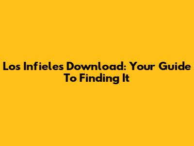 Los Infieles Download: Your Guide To Finding It