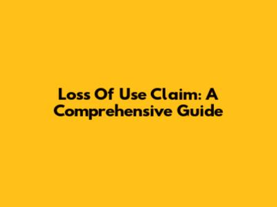 Loss Of Use Claim: A Comprehensive Guide