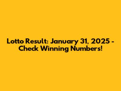 Lotto Result: January 31, 2025 - Check Winning Numbers!