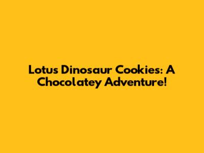 Lotus Dinosaur Cookies: A Chocolatey Adventure!