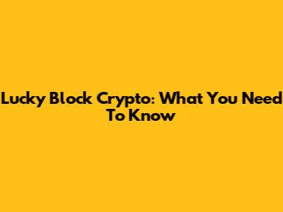Lucky Block Crypto: What You Need To Know