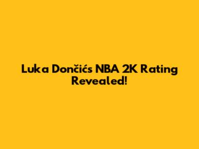 Luka Dončić's NBA 2K Rating Revealed!