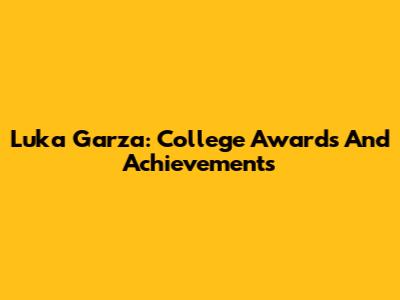 Luka Garza: College Awards And Achievements