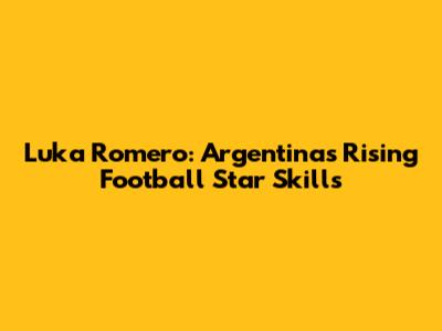 Luka Romero: Argentina's Rising Football Star Skills