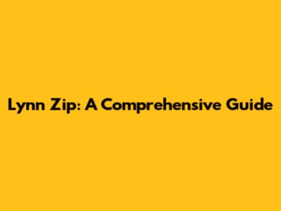 Lynn Zip: A Comprehensive Guide