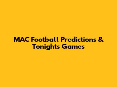 MAC Football Predictions & Tonight's Games