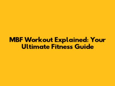 MBF Workout Explained: Your Ultimate Fitness Guide