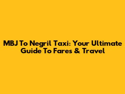 MBJ To Negril Taxi: Your Ultimate Guide To Fares & Travel
