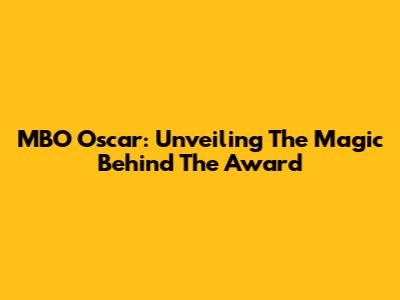 MBO Oscar: Unveiling The Magic Behind The Award
