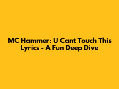 MC Hammer: U Can't Touch This Lyrics - A Fun Deep Dive