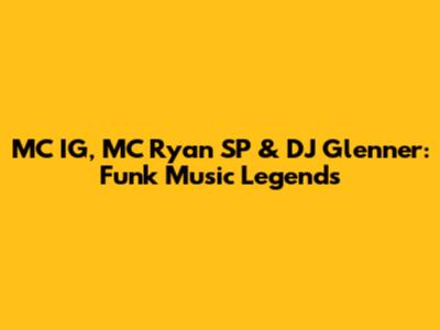 MC IG, MC Ryan SP & DJ Glenner: Funk Music Legends