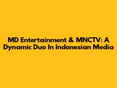 MD Entertainment & MNCTV: A Dynamic Duo In Indonesian Media