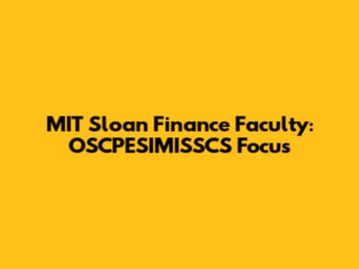 MIT Sloan Finance Faculty: OSCPESIMISSCS Focus