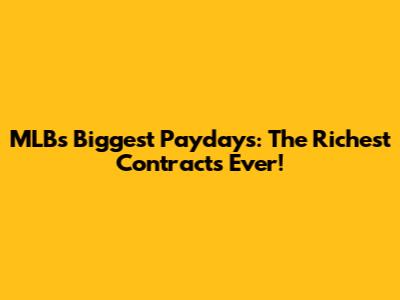 MLB's Biggest Paydays: The Richest Contracts Ever!