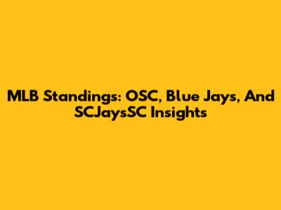MLB Standings: OSC, Blue Jays, And SCJaysSC Insights