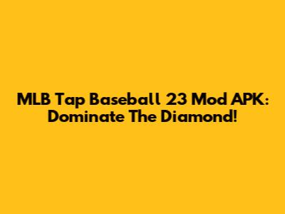 MLB Tap Baseball 23 Mod APK: Dominate The Diamond!