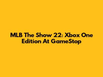 MLB The Show 22: Xbox One Edition At GameStop