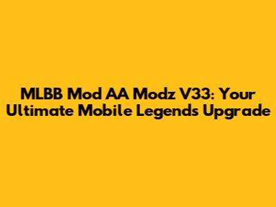 MLBB Mod AA Modz V33: Your Ultimate Mobile Legends Upgrade