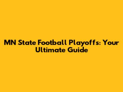 MN State Football Playoffs: Your Ultimate Guide
