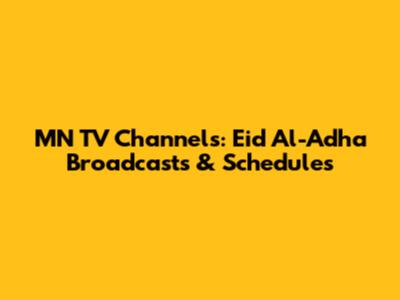 MN TV Channels: Eid Al-Adha Broadcasts & Schedules