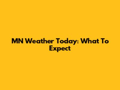 MN Weather Today: What To Expect