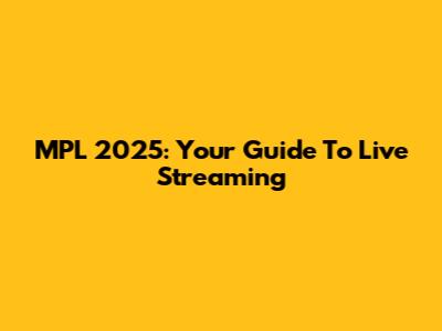 MPL 2025: Your Guide To Live Streaming
