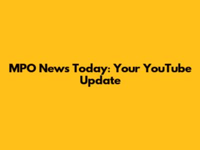 MPO News Today: Your YouTube Update