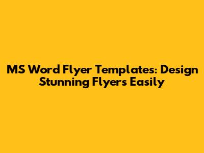 MS Word Flyer Templates: Design Stunning Flyers Easily