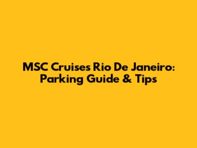 MSC Cruises Rio De Janeiro: Parking Guide & Tips