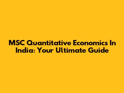 MSC Quantitative Economics In India: Your Ultimate Guide